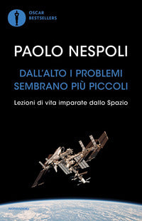 Dall'alto i problemi sembrano piu' piccoli - lezioni di vita imparate dallo spazio 