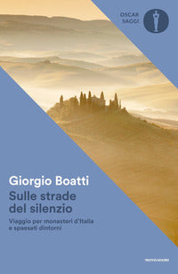 Sulle strade del silenzio - viaggio per monasteri d'italia e spaesati dintorni 