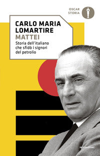 Mattei - storia dell'italiano che sfido' i signori del petrolio 
