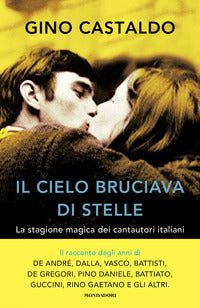 Cielo bruciava di stelle - la stagione magica dei cantautori italiani 