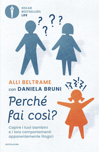 Perche' fai cosi' - capire i tuoi bambini e i loro comportamenti apparentemente illogici 
