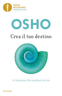 Crea il tuo destino - le intuizioni che cambiano la vita 