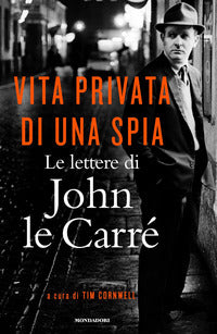 Vita privata di una spia - le lettere di john le carre' 1945 - 2000 