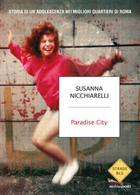 Paradise city - storia di un'adolescenza nei migliori quartieri di roma 
