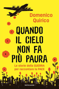 Quando il cielo non fa piu' paura - le storie della guerra per raccontare la pace 