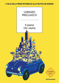 Paese che siamo - l'italia dalla prima repubblica alla politica on demand 