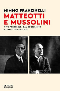 Matteotti e mussolini - vite parallele dal socialismo al delitto politico 
