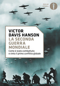 Seconda guerra mondiale - come e' stato combattuto e vinto il primo conflitto globale 
