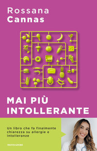 Mai piu' intollerante - come affrontare le reazioni del nostro corpo senza rinunciare 