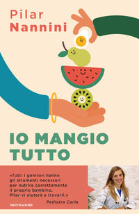 Io mangio tutto - come donare ai propri figli un rapporto sereno con il cibo 