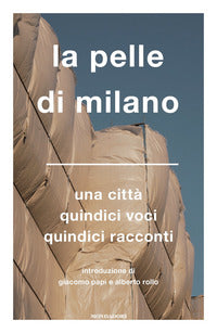 Pelle di milano - una citta' quindici voci quindici racconti 