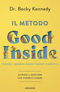 Metodo good inside - perche' i bambini buoni fanno i capricci. diventa il genitore che vorresti 