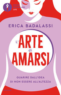 Arte di amarsi - guarire dall'idea di non essere all'altezza 