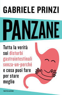 Panzane - tutta la verita' sui disturbi gastrointestinali senza un perche' e cosa puoi fare 