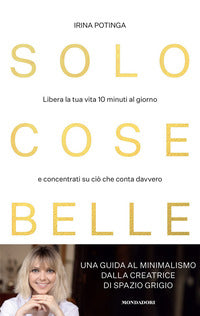 Solo cose belle - libera la tua vita 10 minuti al giorno e concentrati su cio' che conta 