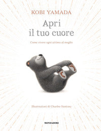 Apri il tuo cuore - come vivere ogni attimo al meglio 