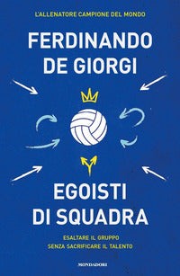 Egoisti di squadra - esaltare il gruppo senza sacrificare il talento 
