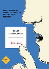 Erosione - come i sovranismi stanno spazzando via la democrazia in europa 