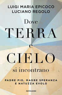Dove terra e cielo si incontrano - padre pio madre speranza e natuzza evolo 