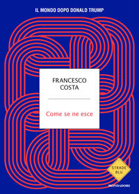 Come se ne esce - il mondo dopo donald trump 