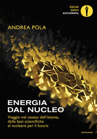 Energia dal nucleo - viaggio nel caveau dell'atomo dalle basi scientifiche al nucleare per il 