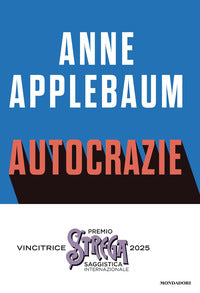 Autocrazie - chi sono i dittatori che vogliono governare il mondo 