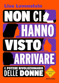 Non ci hanno visto arrivare - il potere rivoluzionario delle donne 