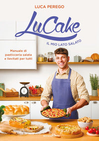 Lucake il mio lato salato - manuale di pasticceria salata e lievitati per tutti 