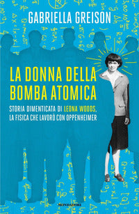 Donna della bomba atomica - storia dimenticata di leona woods la fisica che lavoro con oppenheimer 