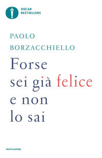 Forse sei gia' felice e non lo sai 