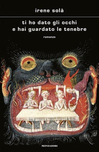 Ti ho dato gli occhi e hai guardato le tenebre 