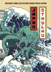 Japan cthulhu - mostruosita' orrori igyo e bizzarrie lovecraftiane dal giappone 