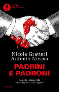 Padrini e padroni - come la 'ndrangheta e' diventata classe dirigente 