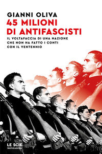 45 milioni di antifascisti - il voltafaccia di una nazione che non ha fatto i conti con il 