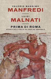 Prima di roma - storia dell'italia da enea ad annibale 