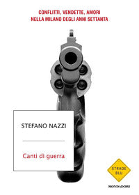 Canti di guerra - conflitti vendette amori nella milano degli anni settanta 