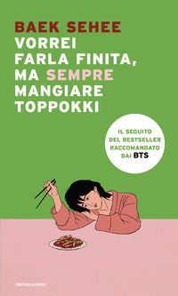 Vorrei farla finita ma sempre mangiare toppokki 