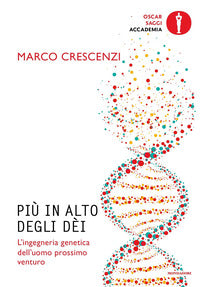 Piu' in alto degli dei - l'ingegneria genetica dell'uomo prossimo venturo 