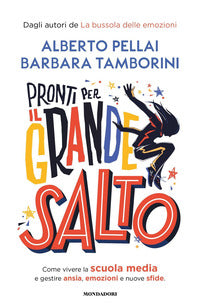 Pronti per il grande salto - come vivere la scuola media e gestire ansia emozioni e nuove sfide 