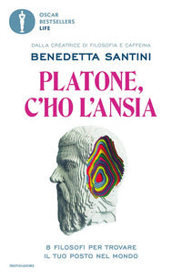 Platone c'ho l'ansia - 8 filosofi per trovare il tuo posto nel mondo 