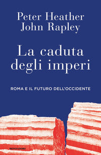 Caduta degli imperi - roma e il futuro dell'occidente 