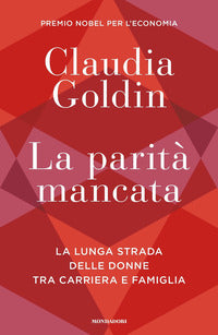 Parita' mancata - la lunga strada delle donne tra carriera e famiglia 