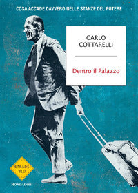 Dentro il palazzo - cosa accade davvero nelle stanze del potere 