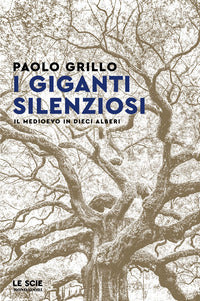 Giganti silenziosi - il medioevo in dieci alberi 