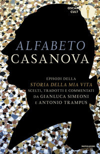 Alfabeto casanova - episodi della storia della mia vita scelti tradotti e commentati 