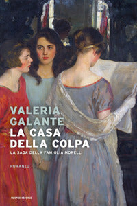 Casa della colpa - la saga della famiglia morelli 