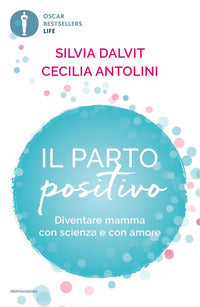 Parto positivo - diventare mamma con scienza e con amore 
