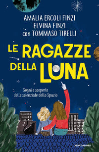 Ragazze della luna - sogni e scoperte delle scienziate dello spazio 