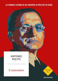 Costruttore - le cinque lezioni di de gasperi ai politici di oggi 