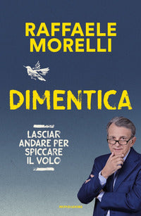 Dimentica - lasciar andare per spiccare il volo 